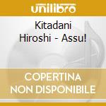Kitadani Hiroshi - Assu! cd
