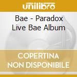Bae - Paradox Live Bae Album cd musicale