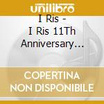 I Ris - I Ris 11Th Anniversary Live -Heart Jack cd