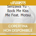 Serizawa Yu - Rock Me Kiss Me Feat. Motsu cd