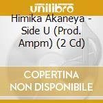 Himika Akaneya - Side U (Prod. Ampm) (2 Cd) cd