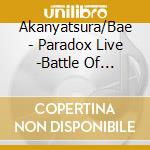 Akanyatsura/Bae - Paradox Live -Battle Of Unity- Round4 Chance cd