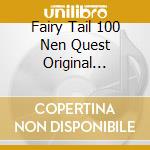 Fairy Tail 100 Nen Quest Original Soundtrack / Various cd