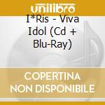 I*Ris - Viva Idol (Cd + Blu-Ray) cd