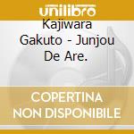 Kajiwara Gakuto - Junjou De Are. cd