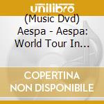 (Music Dvd) Aespa - Aespa: World Tour In Cinemas -Standard Edition cd