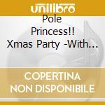 Pole Princess!! Xmas Party -With Galaxy Princess / Various cd