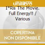 I*Ris The Movie. Full Energy!! / Various cd