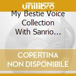 My Bestie Voice Collection With Sanrio Characters 2 / Various cd