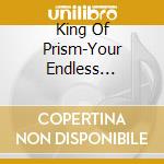 King Of Prism-Your Endless Call-Minna Kirameke!Prism Tours: Song Collection / Various cd