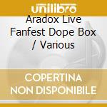 Aradox Live Fanfest Dope Box / Various cd