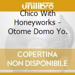 Chico With Honeyworks - Otome Domo Yo. cd musicale di Chico With Honeyworks