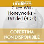 Chico With Honeyworks - Untitled (4 Cd) cd