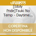 [Idoly Pride]Tsuki No Temp - Daytime Moon cd