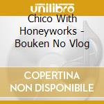 Chico With Honeyworks - Bouken No Vlog cd musicale