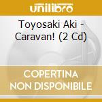Toyosaki Aki - Caravan! (2 Cd) cd