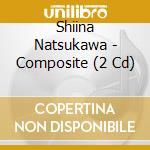 Shiina Natsukawa - Composite (2 Cd) cd