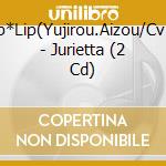 Lip*Lip(Yujirou.Aizou/Cv:U - Jurietta (2 Cd) cd
