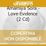 Amamiya Sora - Love-Evidence (2 Cd) cd musicale