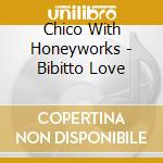 Chico With Honeyworks - Bibitto Love cd