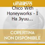 Chico With Honeyworks - I Ha Jiyuu De.Shibare Nai. (4 Cd) cd