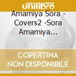 Amamiya Sora - Covers2 -Sora Amamiya Favorite Songs- cd