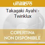 Takagaki Ayahi - Twinklux cd