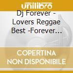 Dj Forever - Lovers Reggae Best -Forever Mix- cd