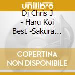 Dj Chris J - Haru Koi Best -Sakura Mix- Mixed By Dj Chris J cd