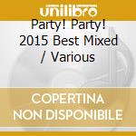 Party! Party! 2015 Best Mixed / Various cd