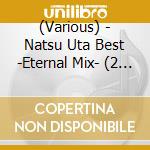 (Various) - Natsu Uta Best -Eternal Mix- (2 Cd) cd