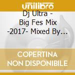 Dj Ultra - Big Fes Mix -2017- Mixed By Dj Ultra cd