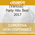 (Various) - Party Hits Best 2017 cd