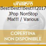 Best!Best!!Best!!!2017 JPop NonStop Mix!!! / Various cd