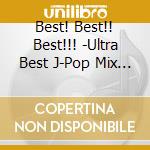 Best! Best!! Best!!! -Ultra Best J-Pop Mix 2018- / Various cd