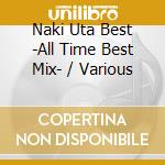 Naki Uta Best -All Time Best Mix- / Various cd