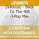 (Various) - Back To The 90S -J-Pop Mix- cd