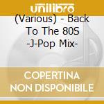 (Various) - Back To The 80S -J-Pop Mix- cd