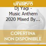 Dj Yagi - Music Anthem 2020 Mixed By Dj Yagi cd