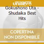 Gokushono Uta - Shudaika Best Hits cd