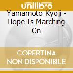 Yamamoto Kyoji - Hope Is Marching On cd