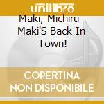 Maki, Michiru - Maki'S Back In Town! cd