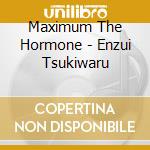 Maximum The Hormone - Enzui Tsukiwaru cd