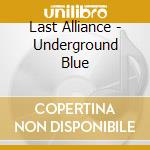 Last Alliance - Underground Blue cd musicale di Last Alliance