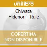 Chiwata Hidenori - Rule cd musicale
