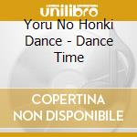 Yoru No Honki Dance - Dance Time cd