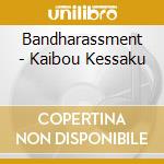 Bandharassment - Kaibou Kessaku