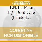T.N.T - Mirai He/I Dont Care (Limited Edition) cd