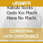 Kabuki Rocks - Oedo Koi Machi Hana No Machi cd