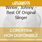 Winter, Johnny - Best Of Original Slinger cd